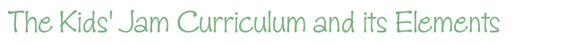 The Kids' Jam Curriculum and its Elements